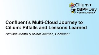Confluent's Multi-Cloud Journey to Cilium: Pitfalls and Lessons Lea... Nimisha Mehta & Alvaro Aleman