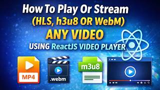 How To Play Or Stream Hlsh3U8 Or Webm Any Kind Of Video Using Reactjs Video Player?
