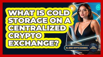 What Is Cold Storage On A Centralized Crypto Exchange? - All About Crypto Exchanges