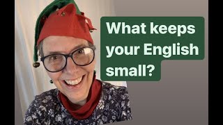 What Keeps your ENGLISH Small