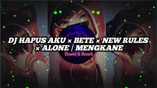 DJ HAPUS AKU X BETE X NEW RULES X ALONE | SOUND MENGKANE