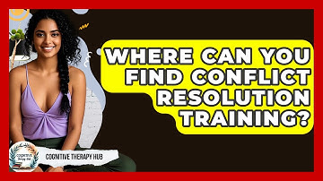 Where Can You Find Conflict Resolution Training? - Cognitive Therapy Hub