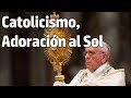 Catolicismo, Adoración al Sol | Documental