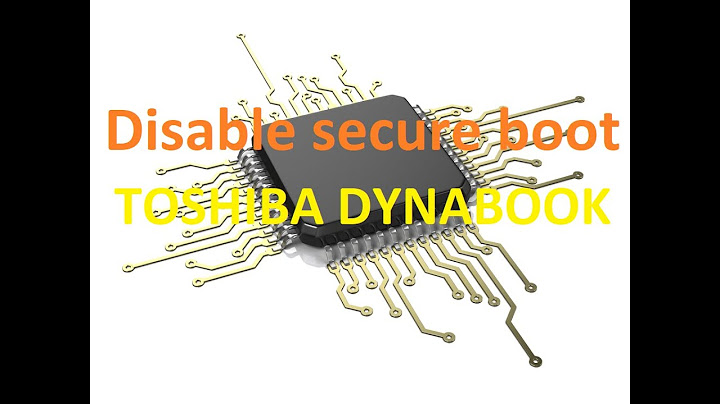 Cách vào secure boot menu của lap top dòng toshiba năm 2024