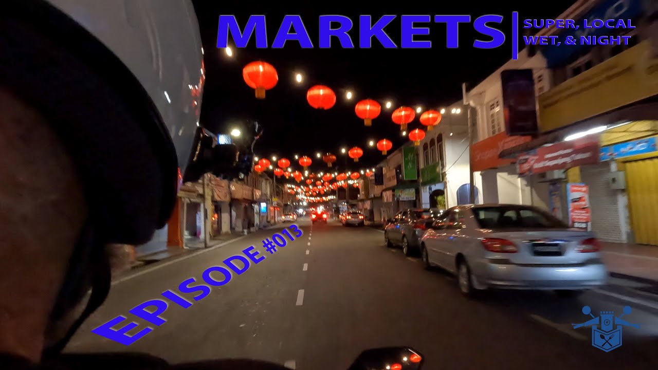 Penang Super, Wet, Local and Night Markets | Episode  013