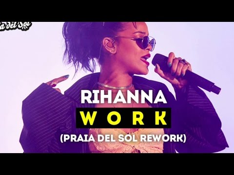 Rihanna - Work Ft.  Drake (Praia Del Sol Remix)