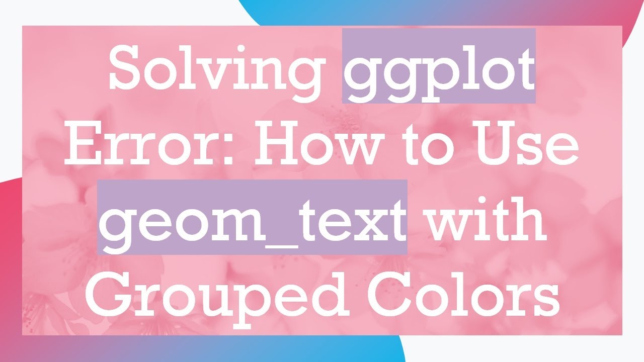 Solving ggplot Error: How to Use geom_text with Grouped Colors