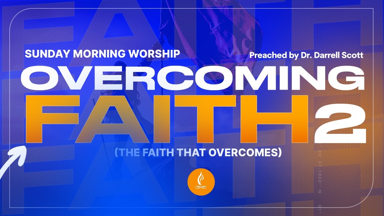 Sunday Morning Worship Service - "Overcoming Faith" Pt. 2 - Dr. Darrell Scott