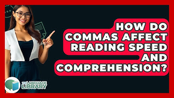 How Do Commas Affect Reading Speed And Comprehension? - The Language Library
