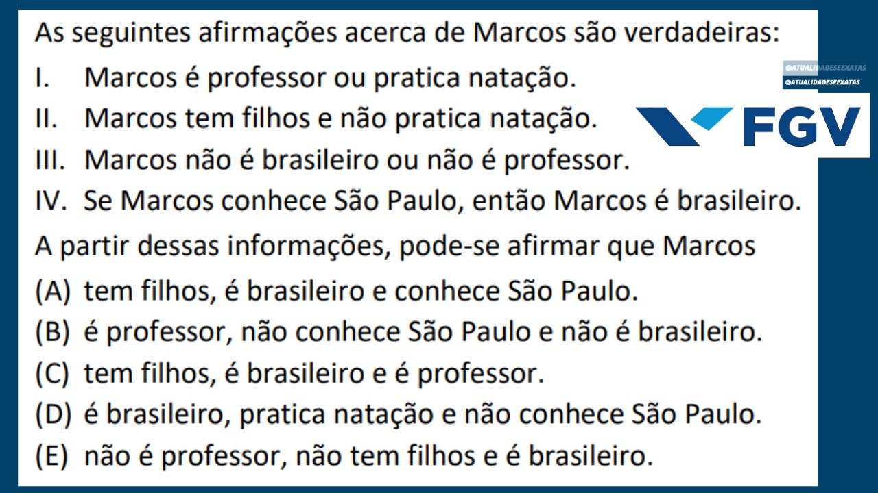 FGV - RACIOCÍNIO LÓGICO - As seguintes afirmações acerca de Marcos são verdadeiras