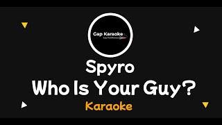 Spyro -Who is your guy (Karaoke Version)
