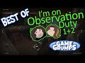 Best of Game Grumps: I&#39;m On Observation Duty 1 + 2