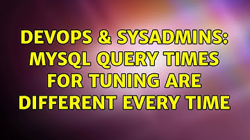 DevOps & SysAdmins: MySQL query times for tuning are different every time (2 Solutions!!)