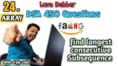 find longest consecutive Subsequence | Q.24 | Love Babbar DSA 450 Questions | leetcode | Er Sahil