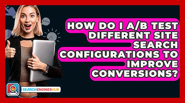 How Do I A/B Test Different Site Search Configurations To Improve Conversions?