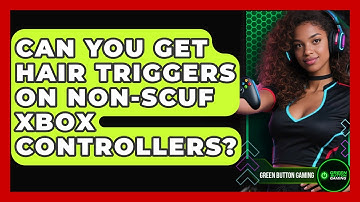 Can You Get Hair Triggers On non-Scuf Xbox Controllers? - Green Button Gaming