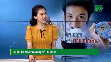 Ăn nhiều cơm trắng bị tiểu đường?| VTC14