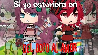 Si yo estuviera en "del odio al amor" (Gacha life) |humor 🤑| ツ𝙻𝚒𝚊ツ