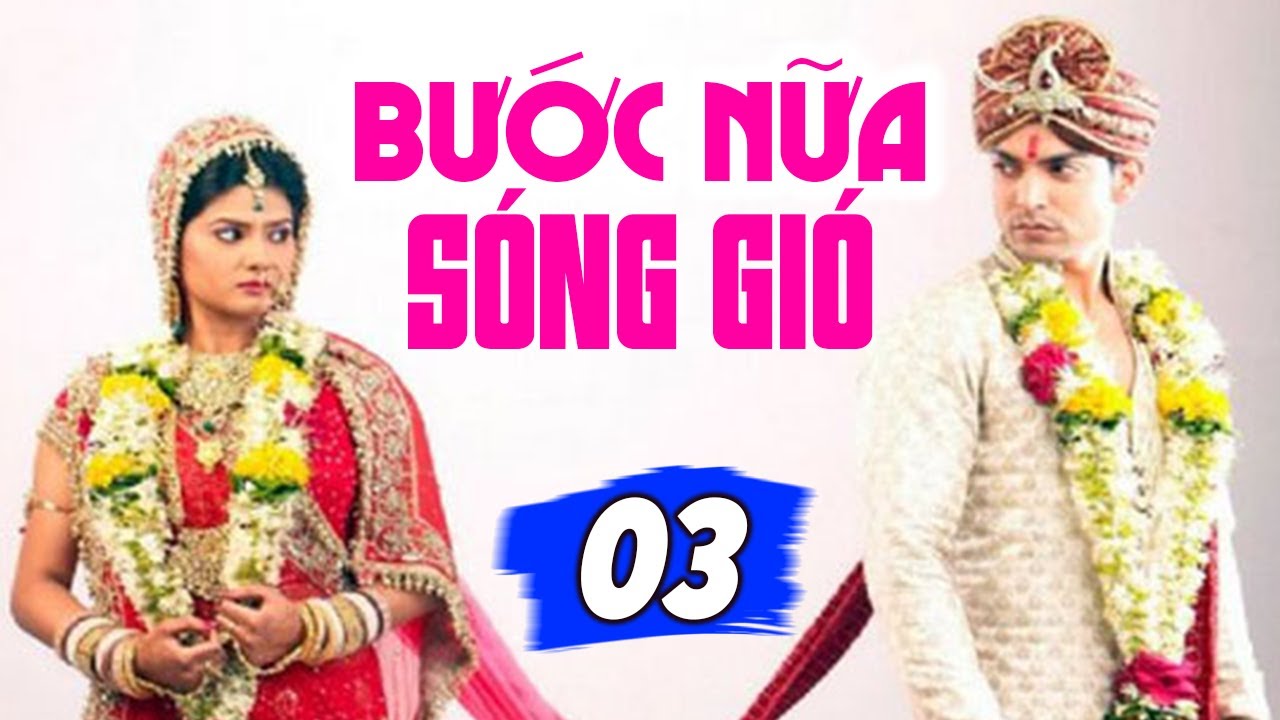 Phim Bộ Lồng Tiếng 2025 | Bước Nữa Sóng Gió - Tập 3 | Phim Tình Cảm Ấn Độ Hay Nhất 2025