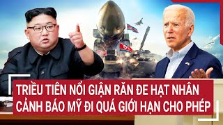 Điểm nóng thế giới 21\/5: Triều Tiên nổi giận răn đe hạt nhân, cảnh báo Mỹ đi quá giới hạn cho phép