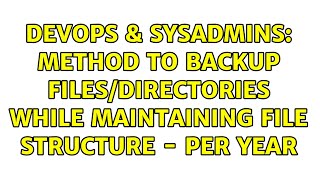 Celebrity DevOps & SysAdmins: Method to Backup Files/Directories while Maintaining File Structure - Per Year Net Worth