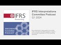 Ifrs interpretations committee podcast q1 2024