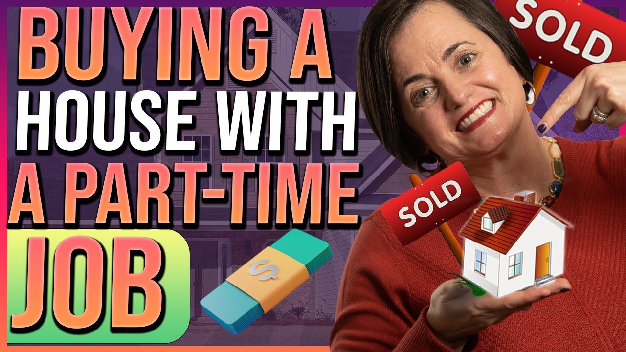 Buying  A House With A Part Time Job