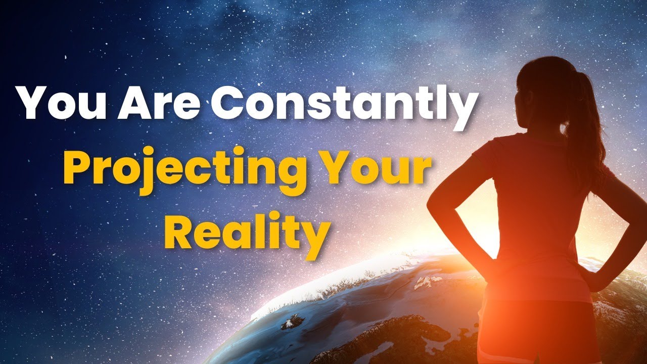 You're Constantly Projecting Your Reality - YouTube