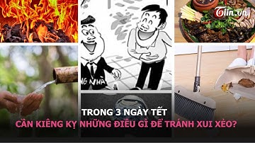 Trong 3 ngày Tết, cần kiêng kỵ những điều gì để tránh xui xẻo?