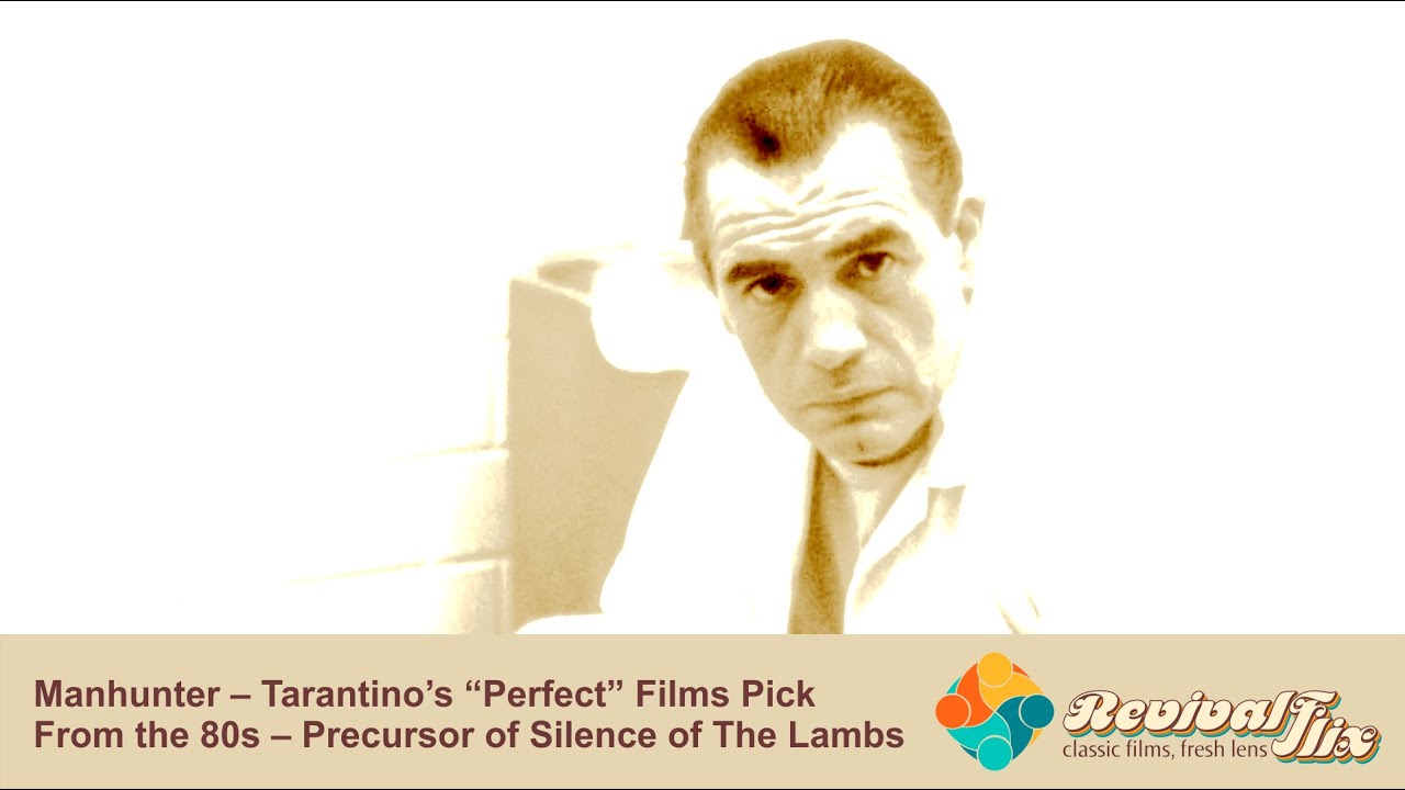 Manhunter – Tarantino’s “Perfect” Films Pick From the 80s – Precursor of Silence of The Lambs