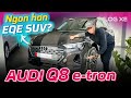 Audi e-tron SUV nay là Q8 e-tron vừa chốt giá 3,8 tỷ, thấp hơn EQE SUV gần 200 triệu | Vlog Xe