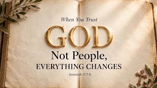 Information When You Trust GOD Not People, Everything Changes | Jeremiah 17:7-8 News