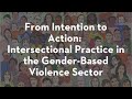 From Intention to Action: Intersectional Practice in the Gender-Based Violence Sector