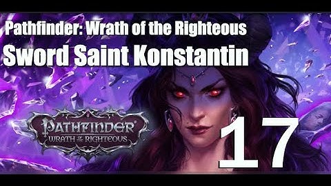 Assault on Drezen Part 2 - Sword Saint Konstantin - Episode 17: Pathfinder Wrath of the Righteous