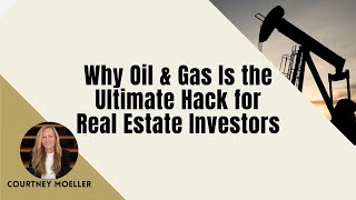 Why Oil & Gas Is the Ultimate Hack for Real Estate Investors