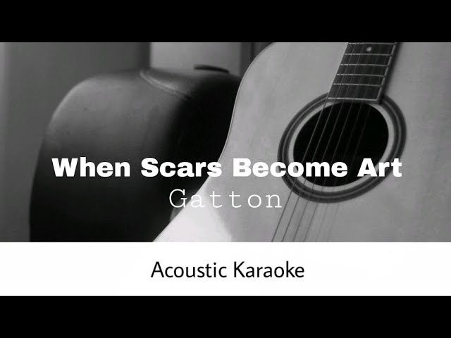 Gatton - When Scars Become Art (Acoustic Karaoke) class=