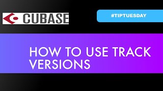 HOW TO USE TRACK VERSIONS IN CUBASE (#TIPTUESDAY 21)