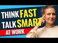 Think fast and talk smart on the spot how to talk fast and clearly in meetings