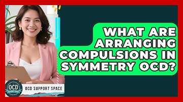 What Are Arranging Compulsions In Symmetry OCD? - OCD Support Space