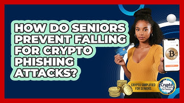 How Do Seniors Prevent Falling For Crypto Phishing Attacks? - Crypto Simplified for Seniors