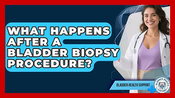 What Happens After a Bladder Biopsy Procedure? | Bladder Health Support News