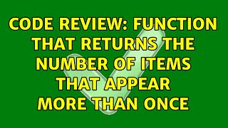 Code Review: Function that returns the number of items that appear more than once (2 Solutions!!) Information