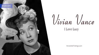 AF763: Vivian Vance: I Love Lucy | Ancestral Findings Podcast