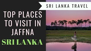 UNIQUE Places To Visit in Jaffna, Sri Lanka