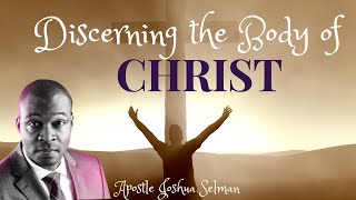 DISCERNING THE BODY OF CHRIST|| APOSTLE JOSHUA SELMAN|| KOINONIA 2/4/2023