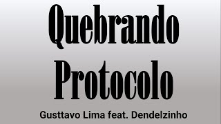 Gusttavo Lima - Quebrando Protocolo feat. Dendelzinho