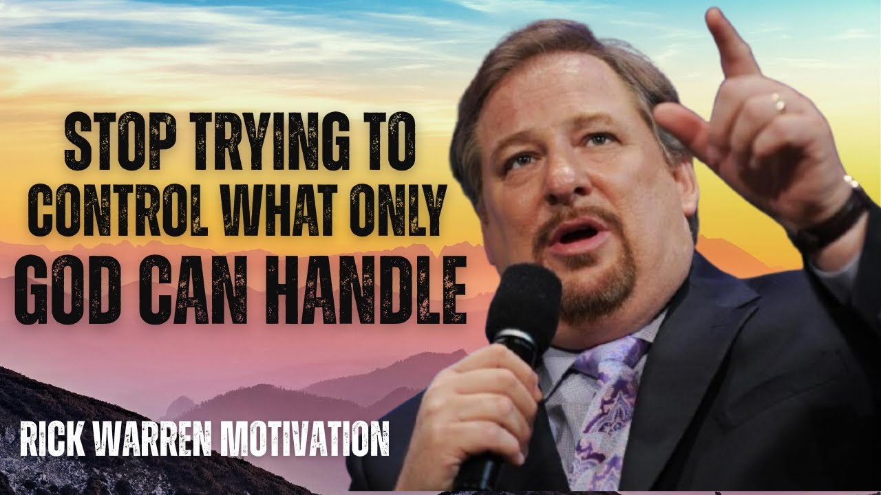 Stop Trying to Control What Only God Can Handle | Rick Warren - YouTube