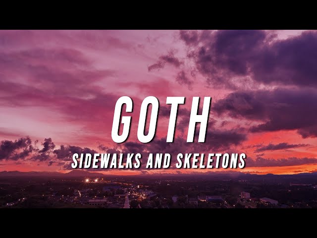 Sidewalks and Skeletons - GOTH (Lyrics) class=