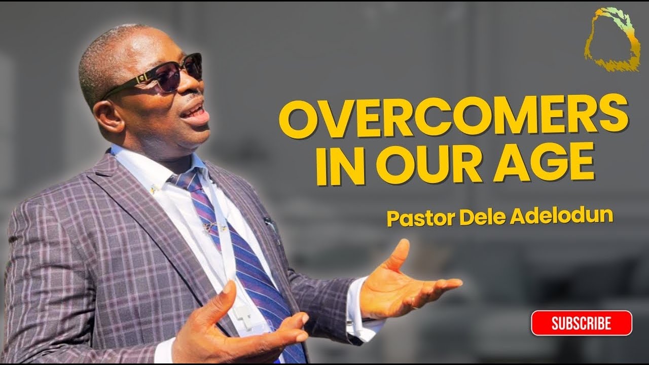 [TEXT]Overcomers In Our Age - Pastor. Dele Adelodun