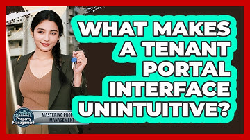 What Makes A Tenant Portal Interface Unintuitive? - Mastering Property Management